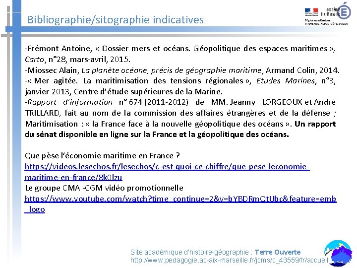 Bibliographie/sitographie indicatives -Frémont Antoine, « Dossier mers et océans. Géopolitique des espaces maritimes »