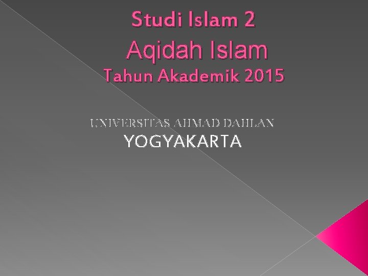 Studi Islam 2 Aqidah Islam Tahun Akademik 2015 UNIVERSITAS AHMAD DAHLAN YOGYAKARTA 