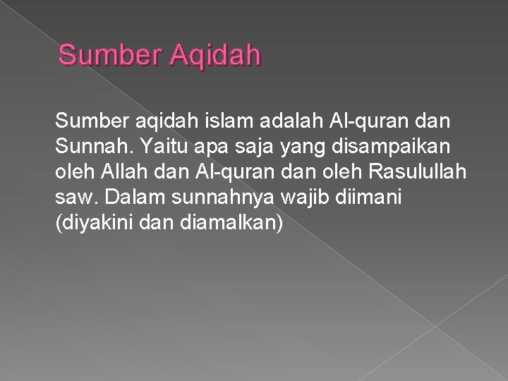 Sumber Aqidah Sumber aqidah islam adalah Al-quran dan Sunnah. Yaitu apa saja yang disampaikan