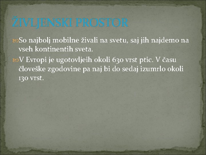 ŽIVLJENSKI PROSTOR So najbolj mobilne živali na svetu, saj jih najdemo na vseh kontinentih