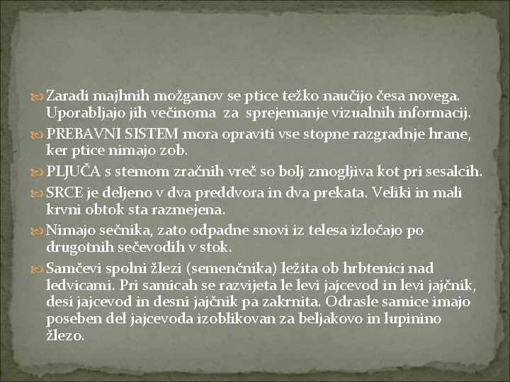  Zaradi majhnih možganov se ptice težko naučijo česa novega. Uporabljajo jih večinoma za