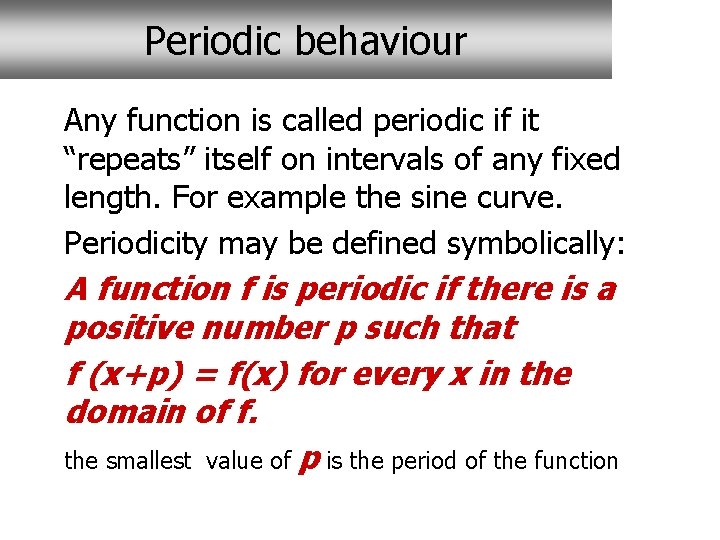 Periodic behaviour Any function is called periodic if it “repeats” itself on intervals of