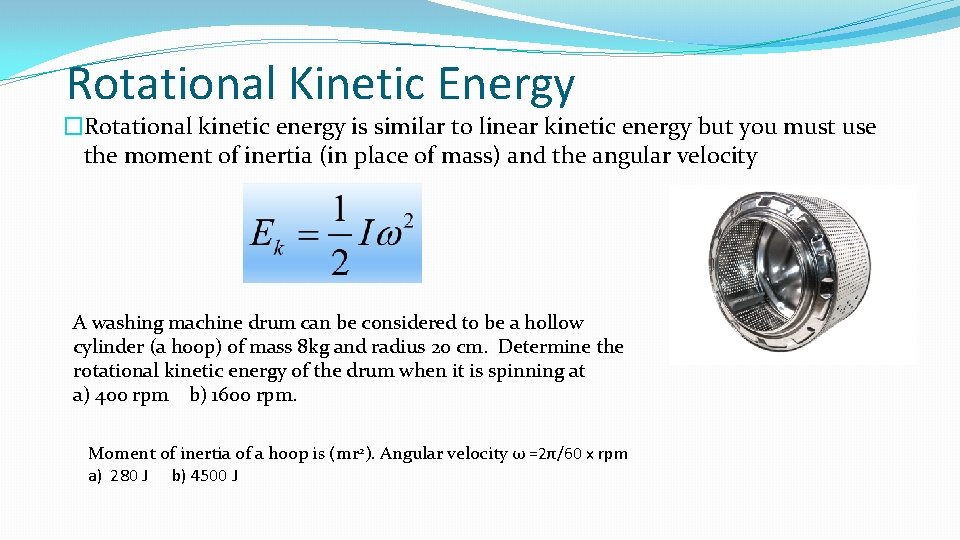 Rotational Kinetic Energy �Rotational kinetic energy is similar to linear kinetic energy but you