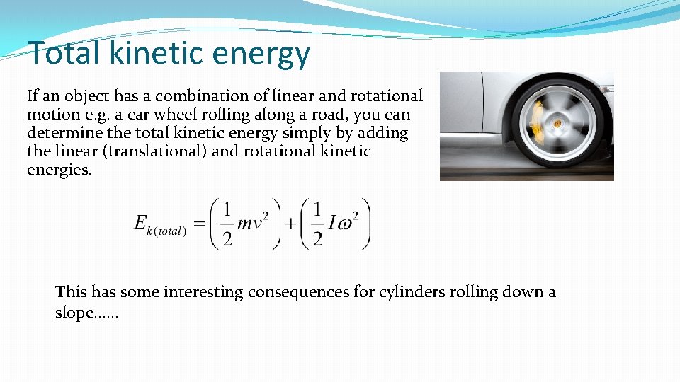 Total kinetic energy If an object has a combination of linear and rotational motion