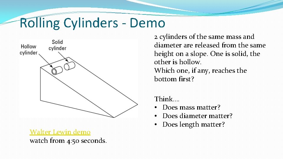 Rolling Cylinders - Demo 2 cylinders of the same mass and diameter are released