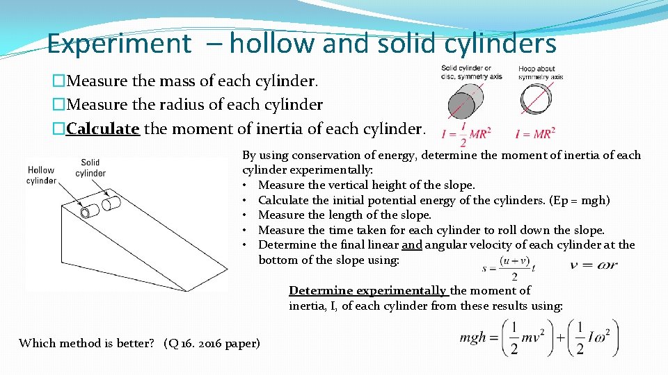 Experiment – hollow and solid cylinders �Measure the mass of each cylinder. �Measure the