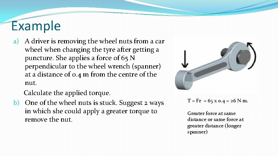 Example a) A driver is removing the wheel nuts from a car wheel when