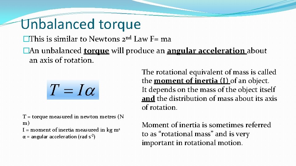 Unbalanced torque �This is similar to Newtons 2 nd Law F= ma �An unbalanced