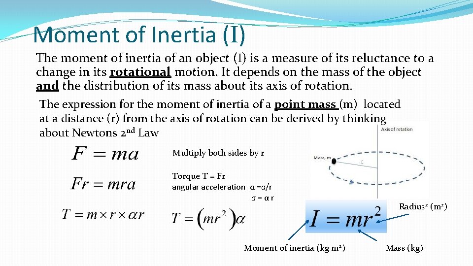 Moment of Inertia (I) The moment of inertia of an object (I) is a