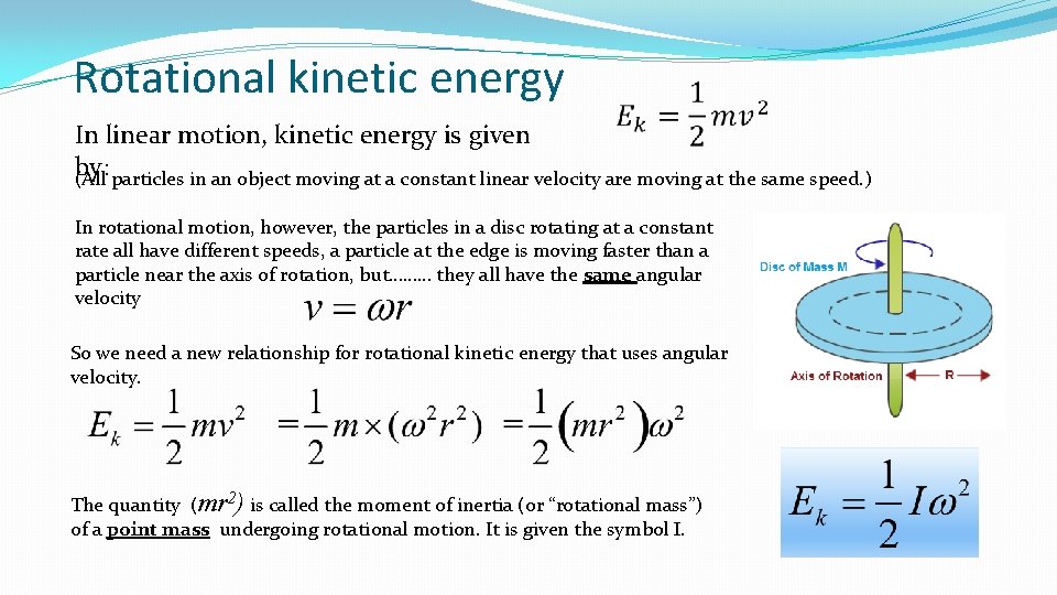 Rotational kinetic energy In linear motion, kinetic energy is given by: (All particles in