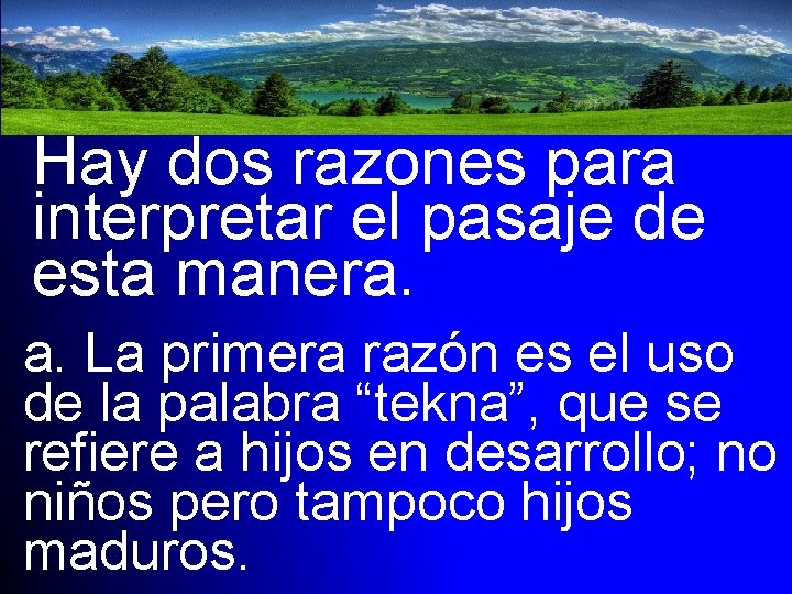 Hay dos razones para interpretar el pasaje de esta manera. a. La primera razón