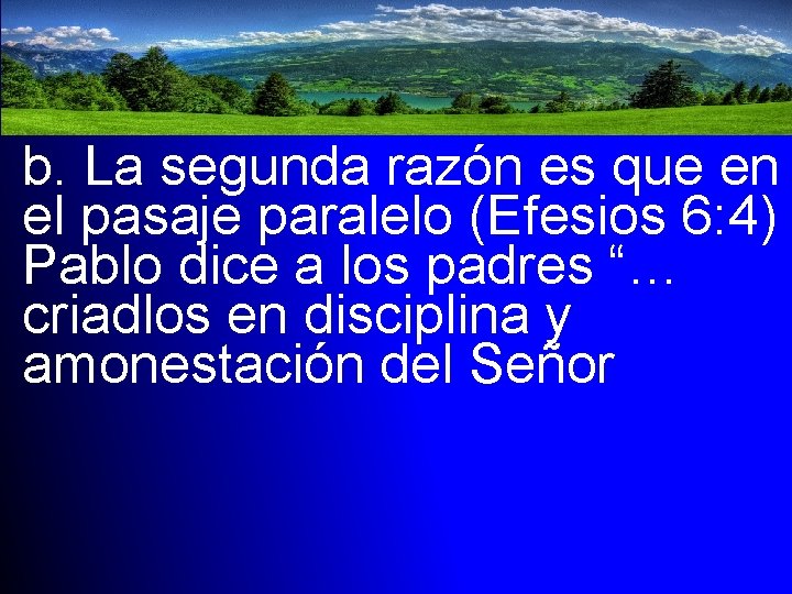 b. La segunda razón es que en el pasaje paralelo (Efesios 6: 4) Pablo