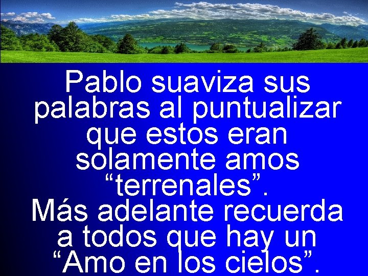 Pablo suaviza sus palabras al puntualizar que estos eran solamente amos “terrenales”. Más adelante