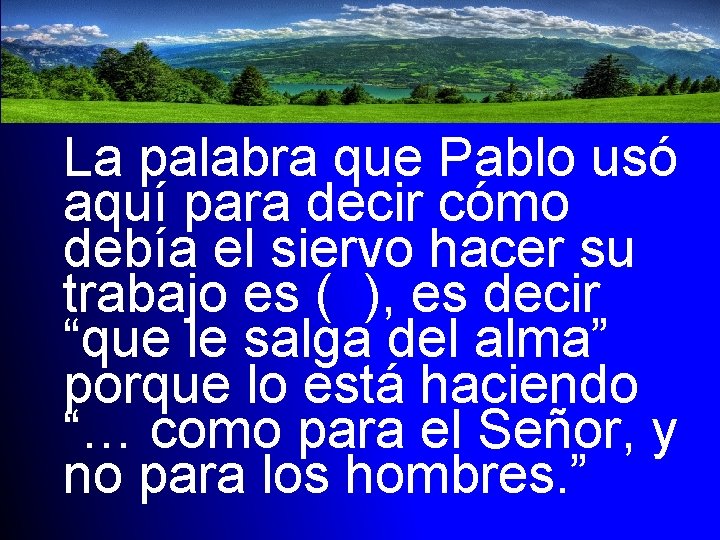 La palabra que Pablo usó aquí para decir cómo debía el siervo hacer su