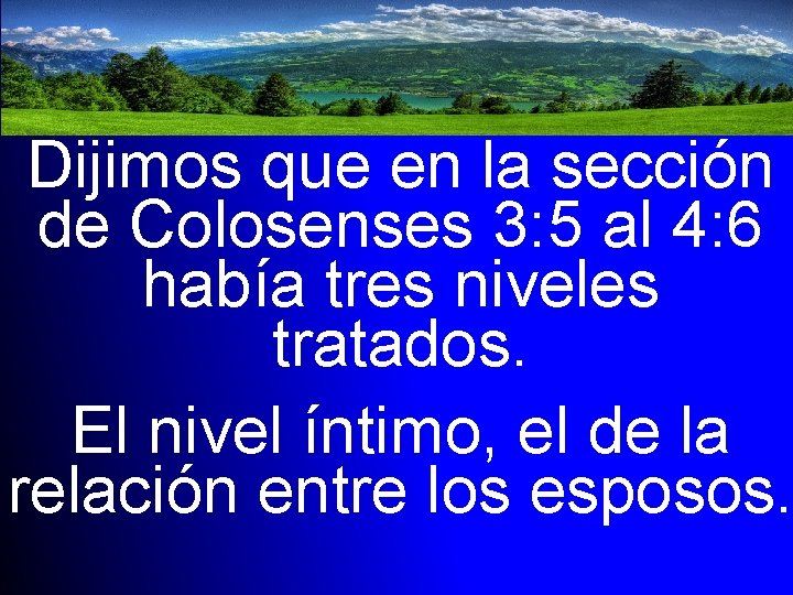 Dijimos que en la sección de Colosenses 3: 5 al 4: 6 había tres