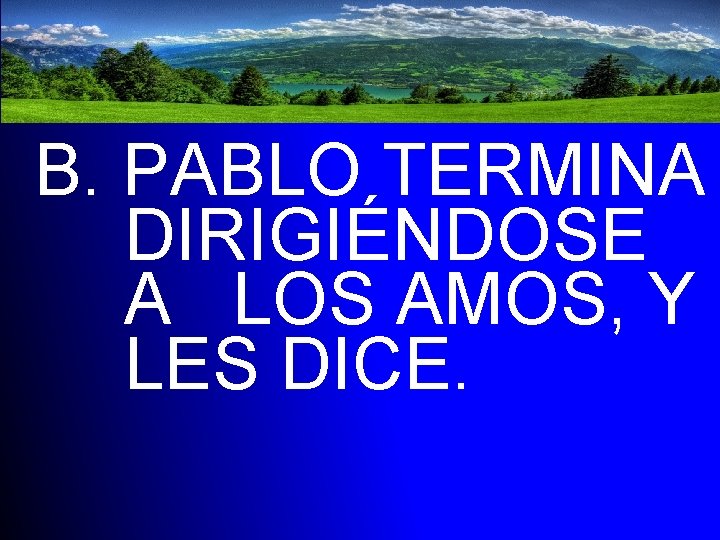 B. PABLO TERMINA DIRIGIÉNDOSE A LOS AMOS, Y LES DICE. 