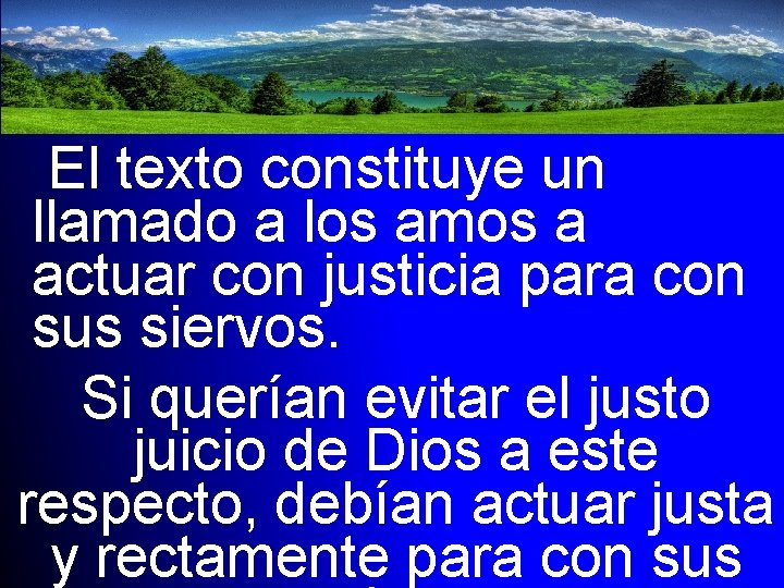 El texto constituye un llamado a los amos a actuar con justicia para con