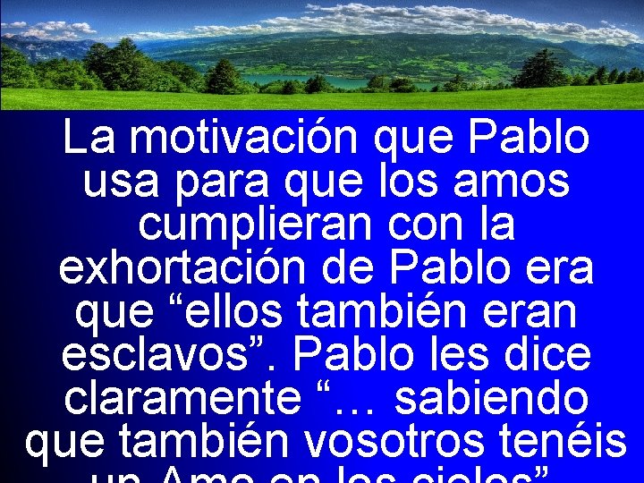 La motivación que Pablo usa para que los amos cumplieran con la exhortación de