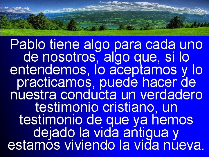 Pablo tiene algo para cada uno de nosotros, algo que, si lo entendemos, lo