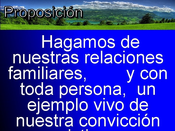 Hagamos de nuestras relaciones familiares, y con toda persona, un ejemplo vivo de nuestra