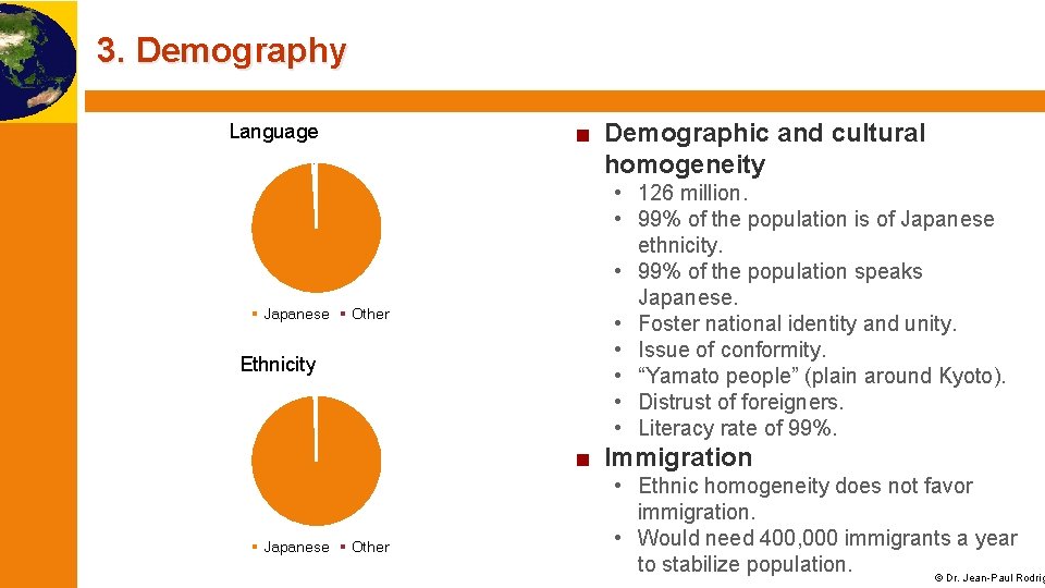 3. Demography ■ Demographic and cultural homogeneity Language Japanese Other Ethnicity • 126 million.