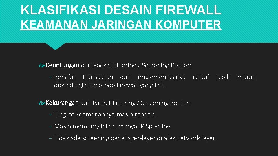 KLASIFIKASI DESAIN FIREWALL KEAMANAN JARINGAN KOMPUTER Keuntungan dari Packet Filtering / Screening Router: ₋