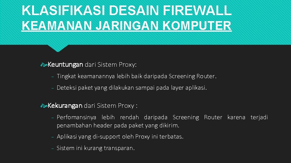 KLASIFIKASI DESAIN FIREWALL KEAMANAN JARINGAN KOMPUTER Keuntungan dari Sistem Proxy: ₋ Tingkat keamanannya lebih