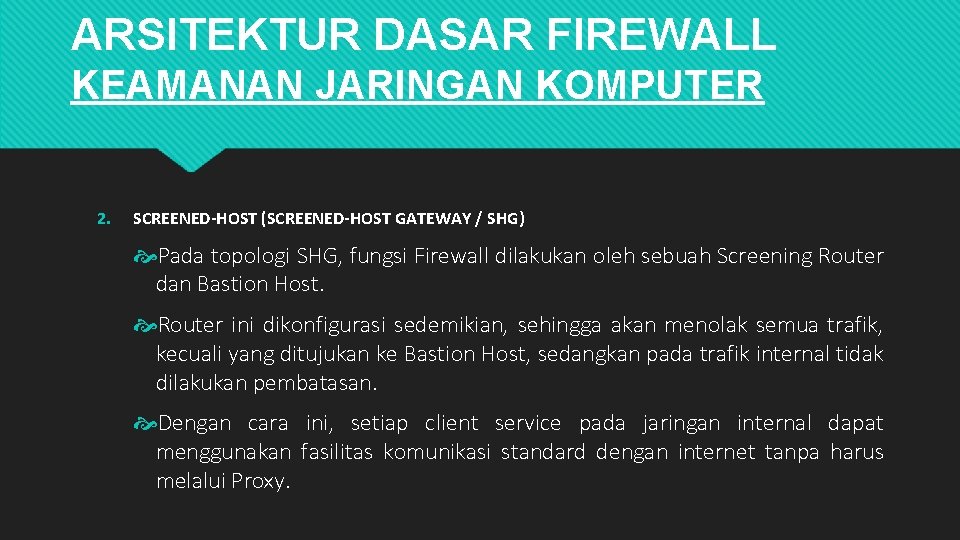 ARSITEKTUR DASAR FIREWALL KEAMANAN JARINGAN KOMPUTER 2. SCREENED-HOST (SCREENED-HOST GATEWAY / SHG) Pada topologi