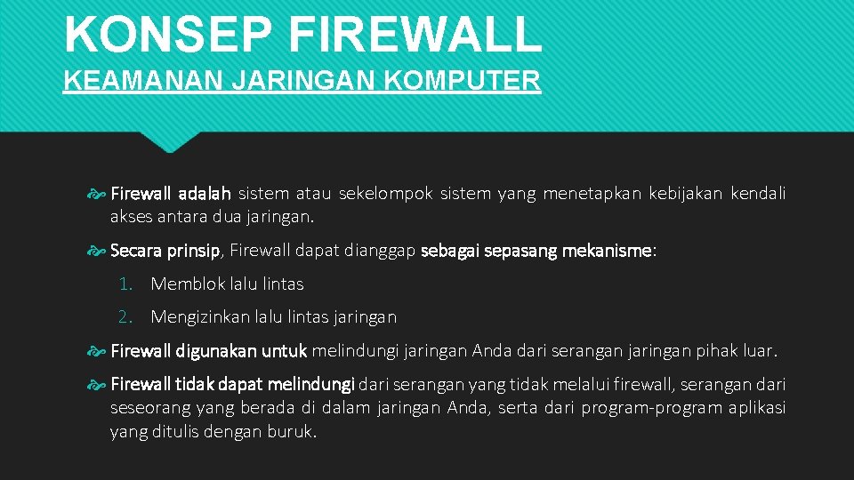 KONSEP FIREWALL KEAMANAN JARINGAN KOMPUTER Firewall adalah sistem atau sekelompok sistem yang menetapkan kebijakan