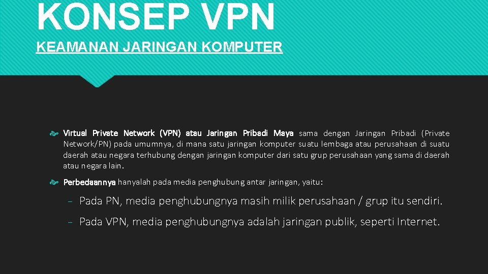 KONSEP VPN KEAMANAN JARINGAN KOMPUTER Virtual Private Network (VPN) atau Jaringan Pribadi Maya sama
