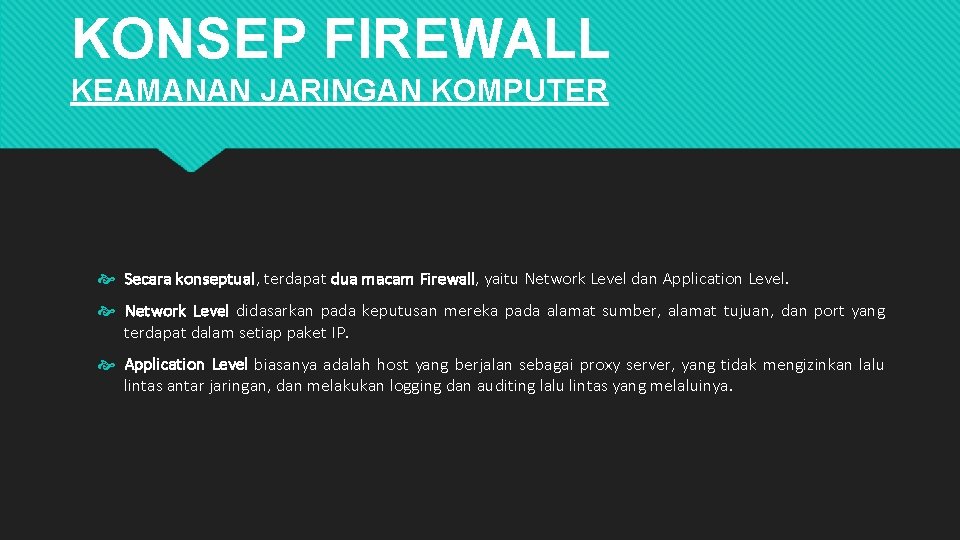 KONSEP FIREWALL KEAMANAN JARINGAN KOMPUTER Secara konseptual, terdapat dua macam Firewall, yaitu Network Level