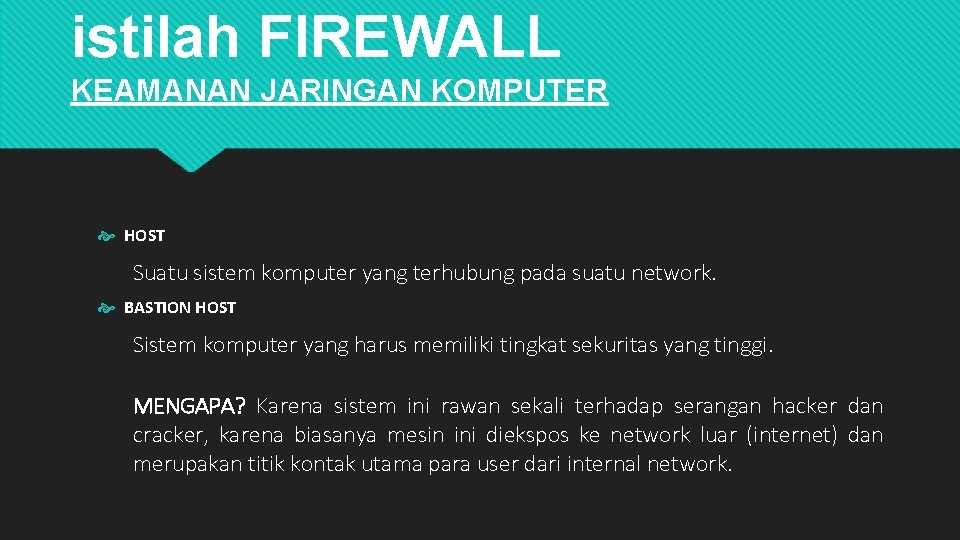 istilah FIREWALL KEAMANAN JARINGAN KOMPUTER HOST Suatu sistem komputer yang terhubung pada suatu network.