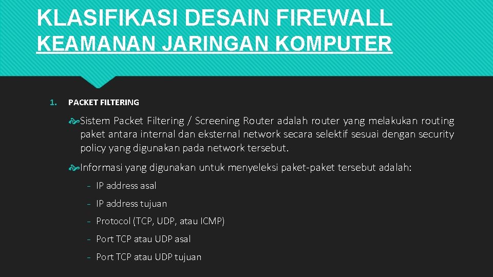 KLASIFIKASI DESAIN FIREWALL KEAMANAN JARINGAN KOMPUTER 1. PACKET FILTERING Sistem Packet Filtering / Screening