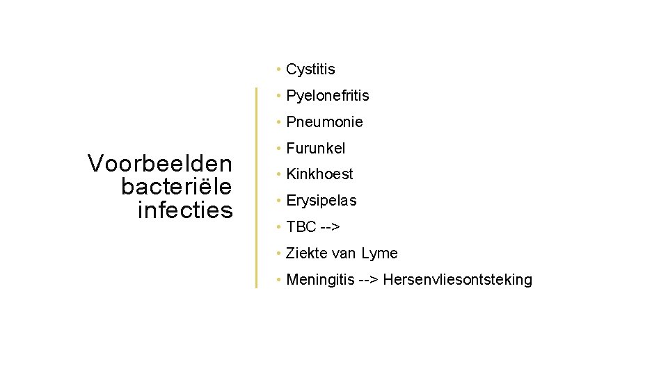  • Cystitis • Pyelonefritis • Pneumonie Voorbeelden bacteriële infecties • Furunkel • Kinkhoest