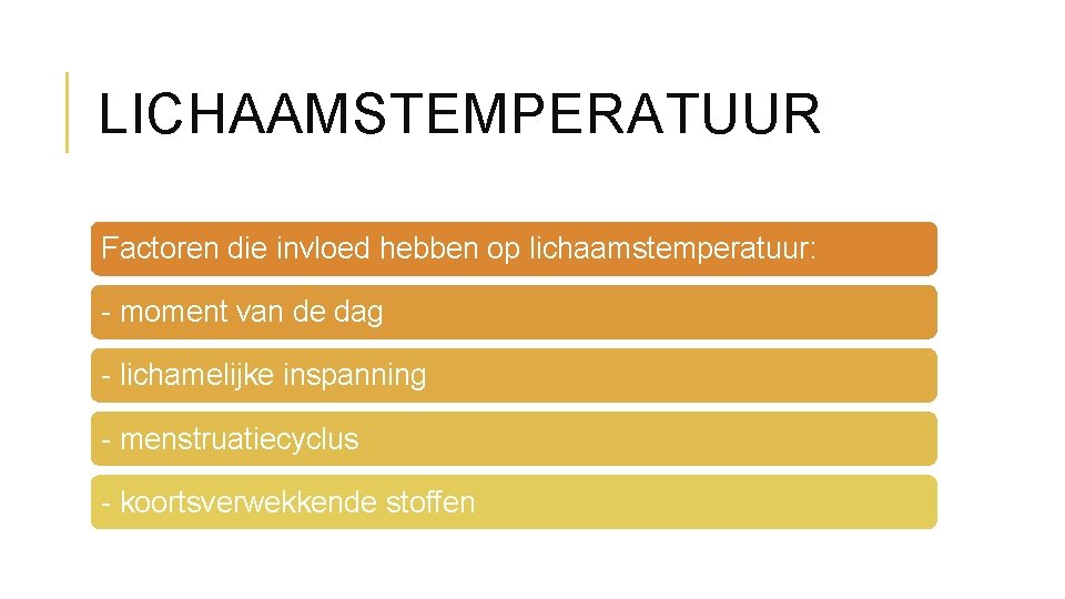 LICHAAMSTEMPERATUUR Factoren die invloed hebben op lichaamstemperatuur: - moment van de dag - lichamelijke