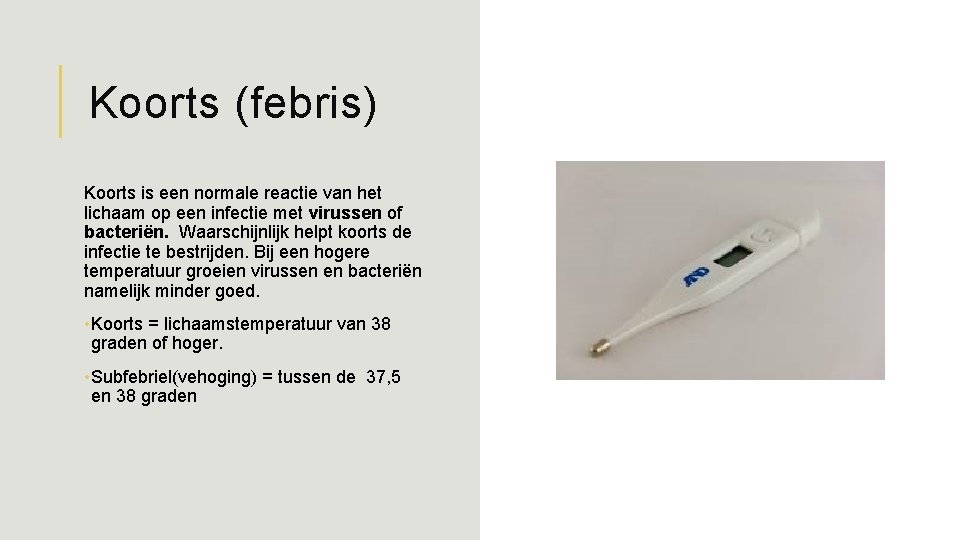 Koorts (febris) Koorts is een normale reactie van het lichaam op een infectie met