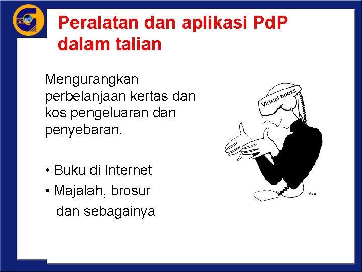 Peralatan dan aplikasi Pd. P dalam talian Mengurangkan perbelanjaan kertas dan kos pengeluaran dan