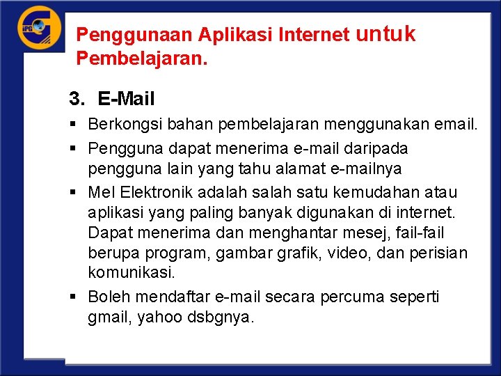 Penggunaan Aplikasi Internet untuk Pembelajaran. 3. E-Mail § Berkongsi bahan pembelajaran menggunakan email. §