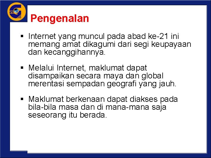 Pengenalan § Internet yang muncul pada abad ke-21 ini memang amat dikagumi dari segi