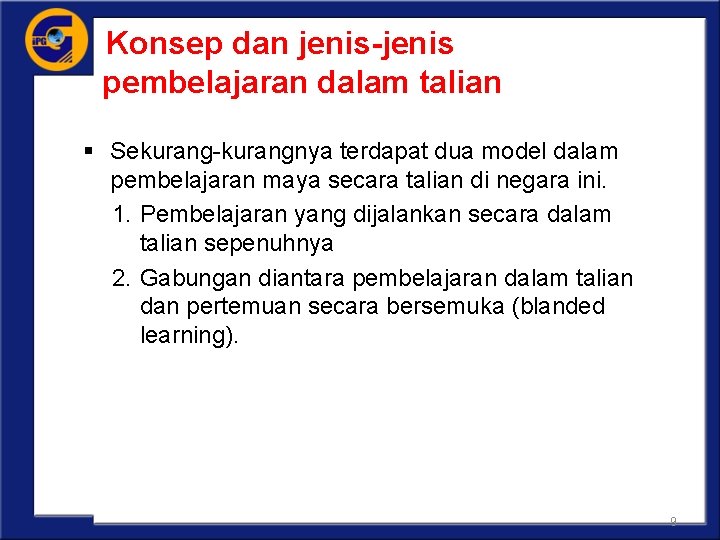 Konsep dan jenis-jenis pembelajaran dalam talian § Sekurang-kurangnya terdapat dua model dalam pembelajaran maya