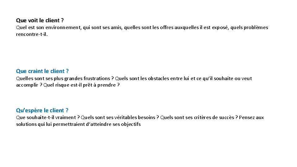 Que voit le client ? Quel est son environnement, qui sont ses amis, quelles