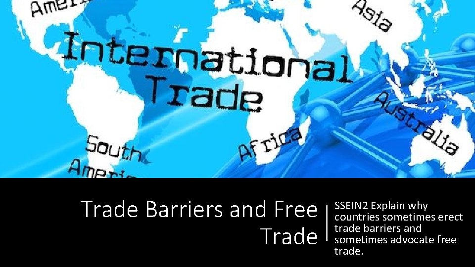 Trade Barriers and Free Trade SSEIN 2 Explain why countries sometimes erect trade barriers