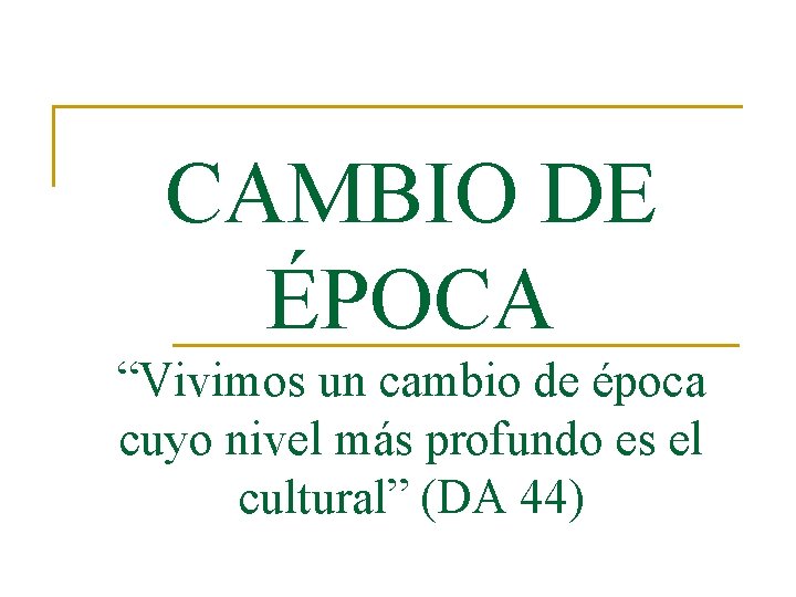 CAMBIO DE ÉPOCA “Vivimos un cambio de época cuyo nivel más profundo es el