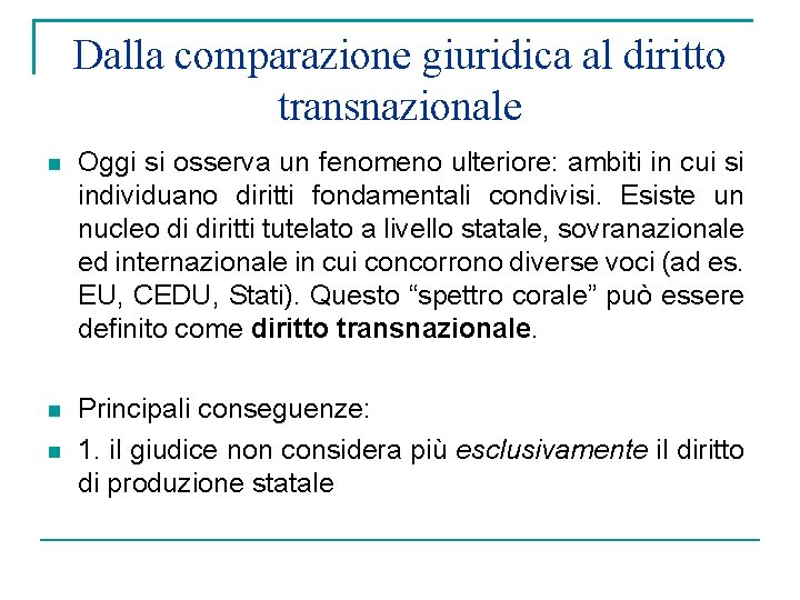 Dalla comparazione giuridica al diritto transnazionale Oggi si osserva un fenomeno ulteriore: ambiti in