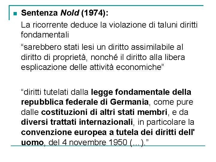  Sentenza Nold (1974): La ricorrente deduce la violazione di taluni diritti fondamentali “sarebbero