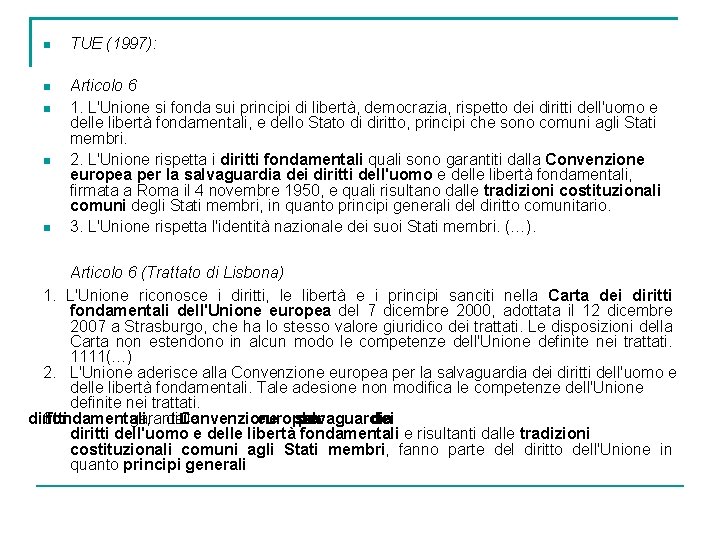  TUE (1997): Articolo 6 1. L'Unione si fonda sui principi di libertà, democrazia,