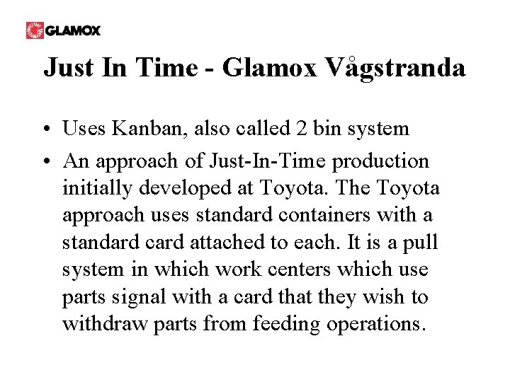 Just In Time - Glamox Vågstranda • Uses Kanban, also called 2 bin system
