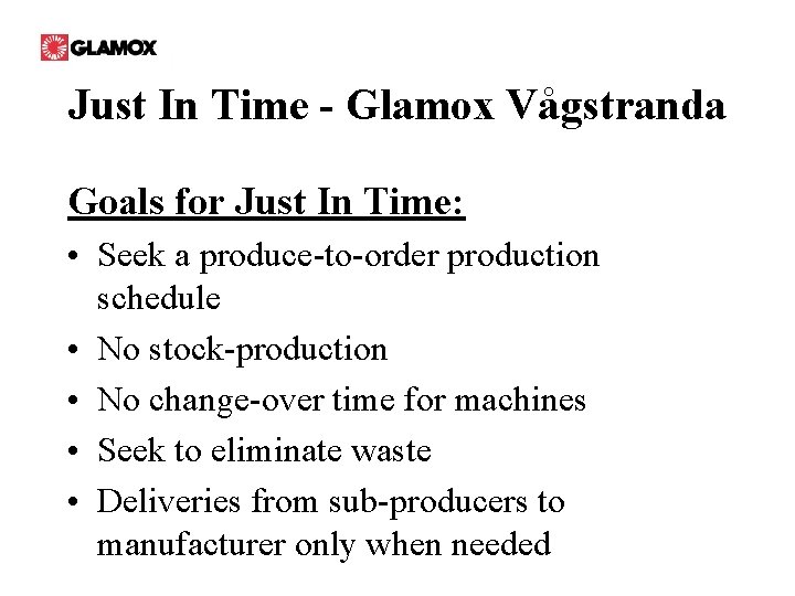 Just In Time - Glamox Vågstranda Goals for Just In Time: • Seek a