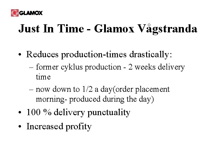 Just In Time - Glamox Vågstranda • Reduces production-times drastically: – former cyklus production