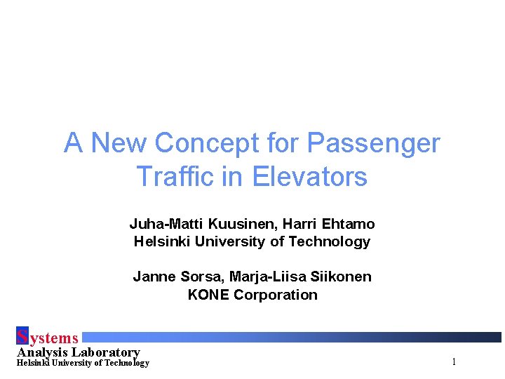 A New Concept for Passenger Traffic in Elevators Juha-Matti Kuusinen, Harri Ehtamo Helsinki University